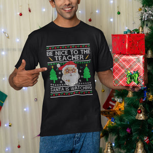 Be Nice To The Teacher Santa Is Watching Claus Ugly Christmas T Shirt TS02 Printyourwear