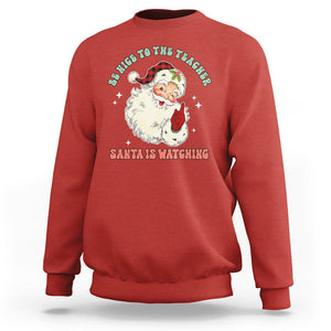 Be Nice To The Teacher Santa Is Watching Retro Groovy Christmas Sweatshirt TS02 Red Printyourwear