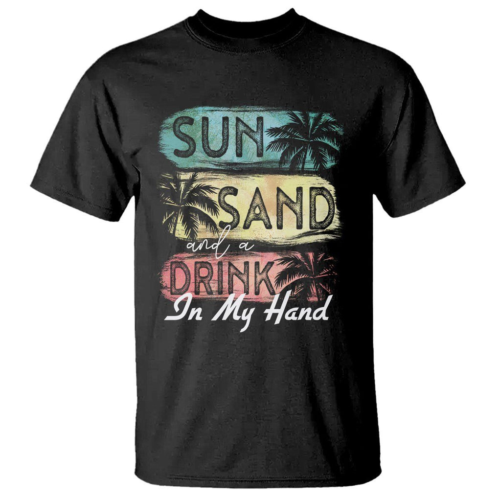 Beach Lover T Shirt Sun Sand and A Drink In My Hand Summer Vacation TS09 Black Print Your Wear