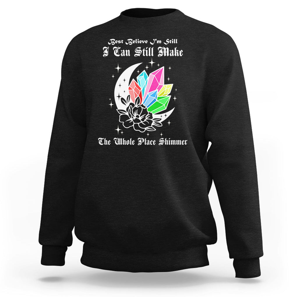 Best Believe I'm Still Bejeweled I Can Make The Whole Place Shimmer Sweatshirt TS02 Black Printyourwear