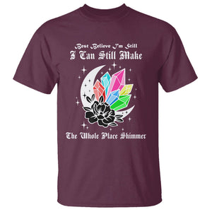 Best Believe I'm Still Bejeweled I Can Make The Whole Place Shimmer T Shirt TS02 Maroon Printyourwear