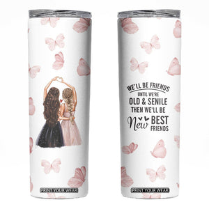 Bestie Skinny Tumbler We'll Be Friends Until We're Old And Senile Then We'll Be New Best Friends TB10 White Print Your Wear