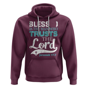 Bible Verse Hoodie Blessed Is The One Who Trusts The Lord Christian Jeremiah 17:7 TS02 Maroon Printyourwear