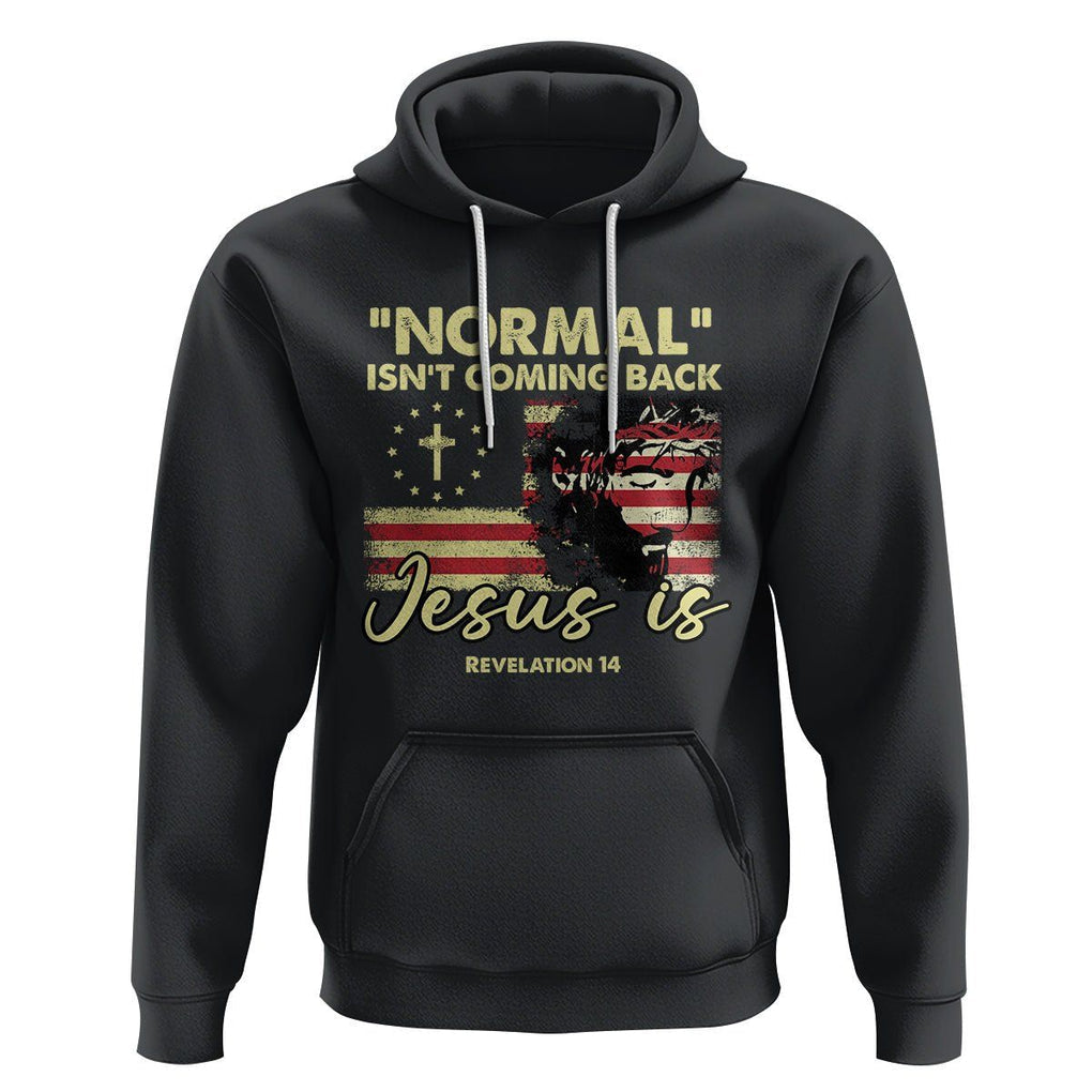 Bible Verse Hoodie Normal Isn't Coming Back Jesus Is Revelation 14 Religious TS02 Black Printyourwear