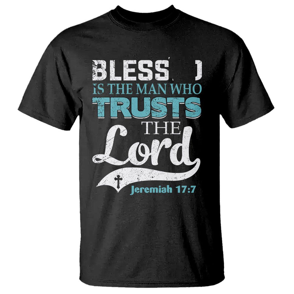 Bible Verse T Shirt Blessed Is The One Who Trusts The Lord Christian Jeremiah 17:7 TS02 Black Printyourwear