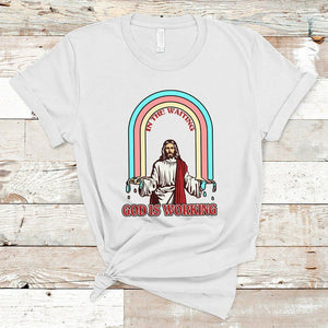 Bible Verse T Shirt Jesus In The Waiting God Is Working Christian Bible Religious TS02 White Printyourwear