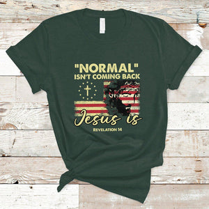 Bible Verse T Shirt Normal Isn't Coming Back Jesus Is Revelation 14 Religious TS02 Dark Forest Green Printyourwear