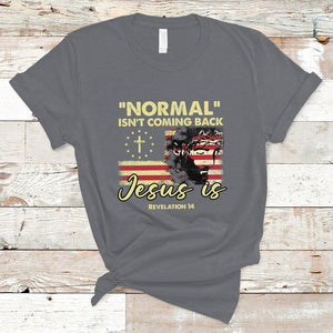 Bible Verse T Shirt Normal Isn't Coming Back Jesus Is Revelation 14 Religious TS02 Charcoal Printyourwear