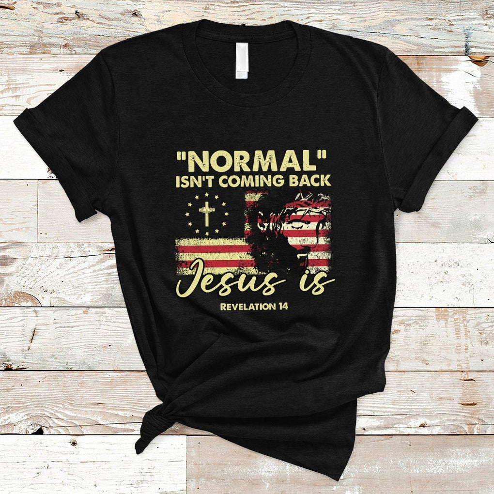 Bible Verse T Shirt Normal Isn't Coming Back Jesus Is Revelation 14 Religious TS02 Black Printyourwear