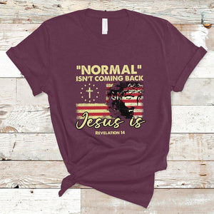 Bible Verse T Shirt Normal Isn't Coming Back Jesus Is Revelation 14 Religious TS02 Maroon Printyourwear