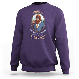 Bigfoot Admit It Life Would Be Boring Without Me Sweatshirt TS09 Purple Printyourwear