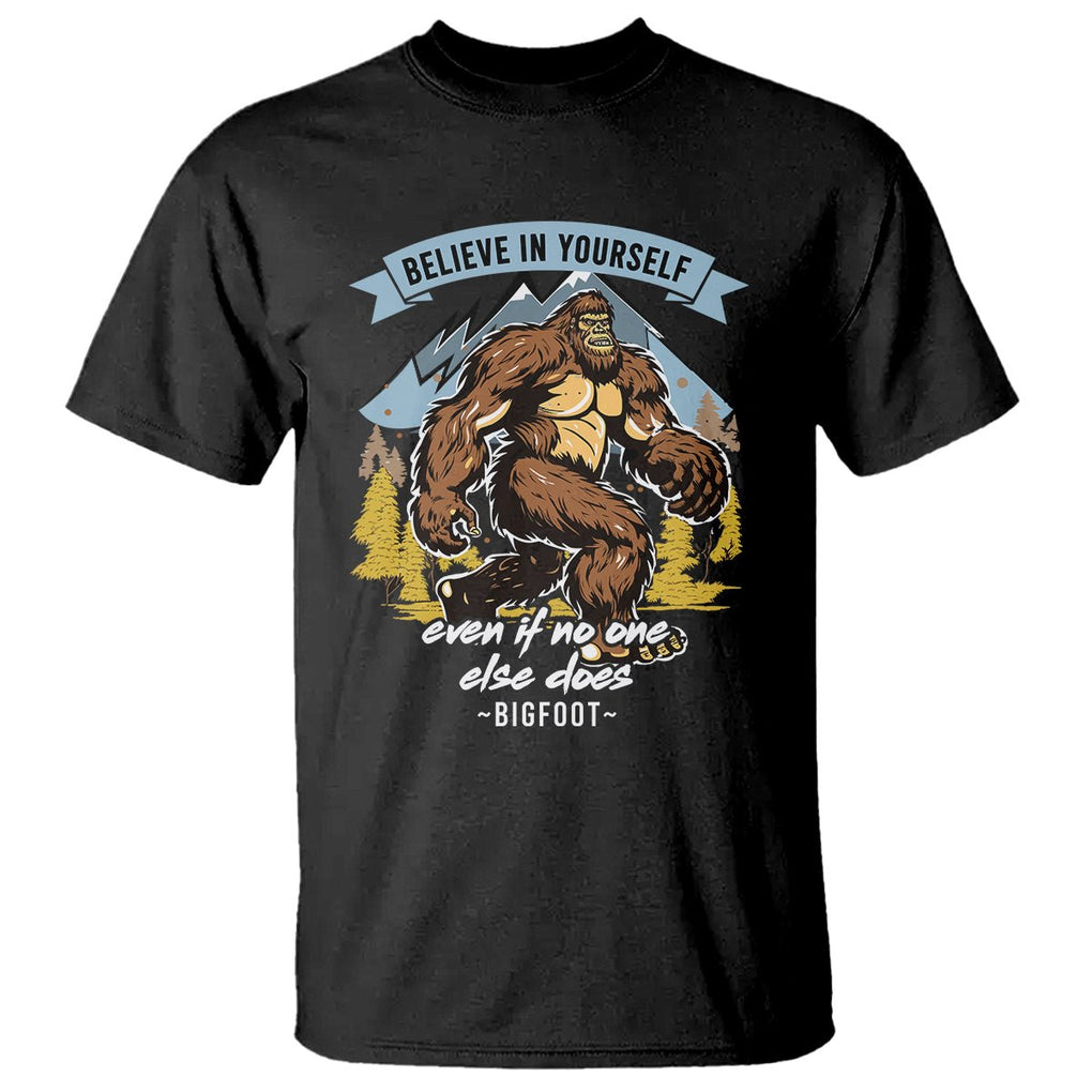 Bigfoot T Shirt Believe In Yourself Even When No One else Does TS09 Black Printyourwear