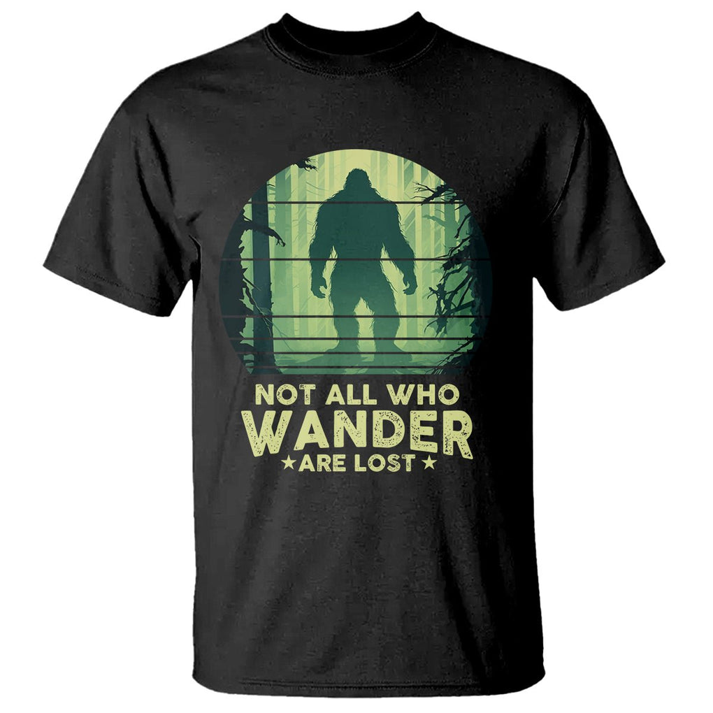 Bigfoot T Shirt Not All Who Wander Are Lost Sasquatch TS09 Black Printyourwear