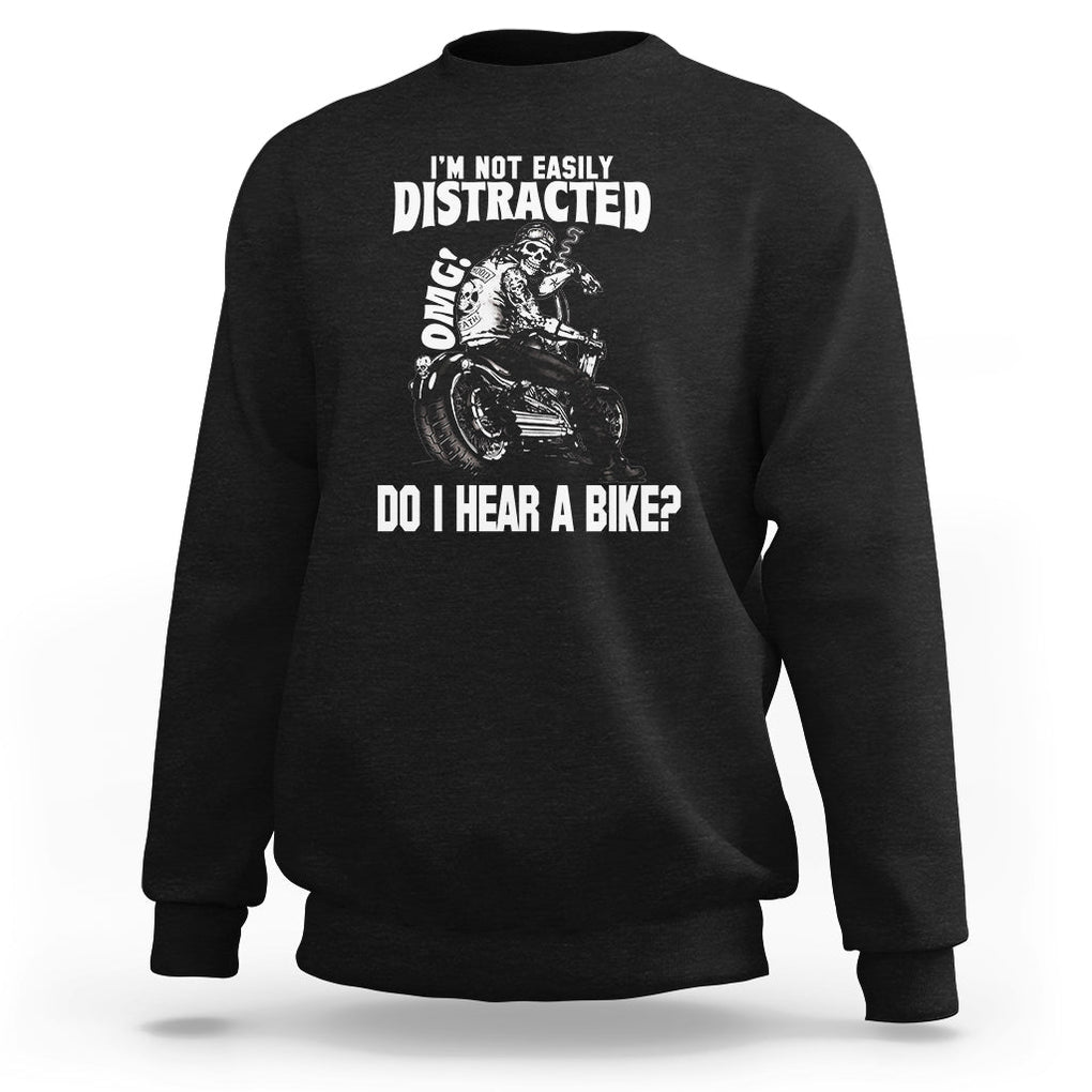 Biker Skeleton Sweatshirt I'm Not Easily Distracted OMG Do I Hear A Bike Funny Motorcycle Rider TS02 Black Printyourwear