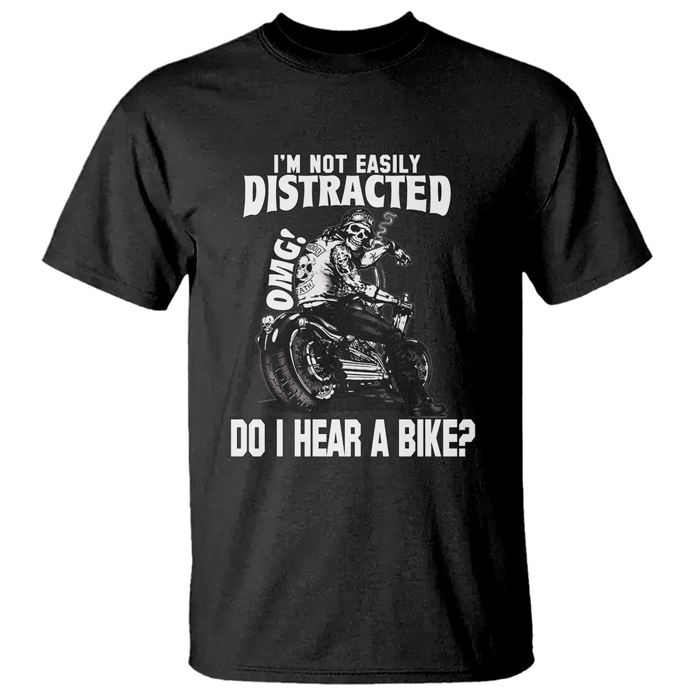 Biker Skeleton T Shirt I'm Not Easily Distracted OMG Do I Hear A Bike Funny Motorcycle Rider TS02 Black Printyourwear