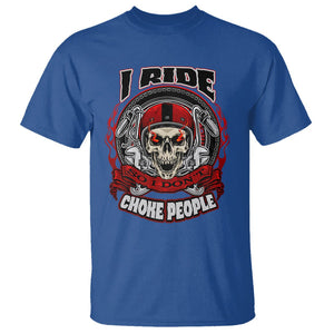 Biker Skull T Shirt I Ride So I Don't Choke Funny Life Behind Bars Motorcycle Rider TS02 Royal Blue Printyourwear