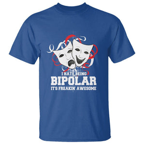 Bipolar Disorder Awareness T Shirt I Hate Being Bipolar It's Freakin' Awesome TS09 Royal Blue Printyourwear