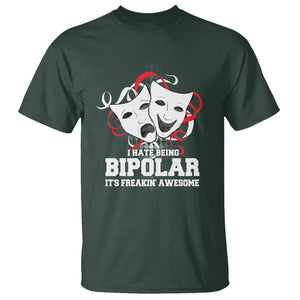 Bipolar Disorder Awareness T Shirt I Hate Being Bipolar It's Freakin' Awesome TS09 Dark Forest Green Printyourwear