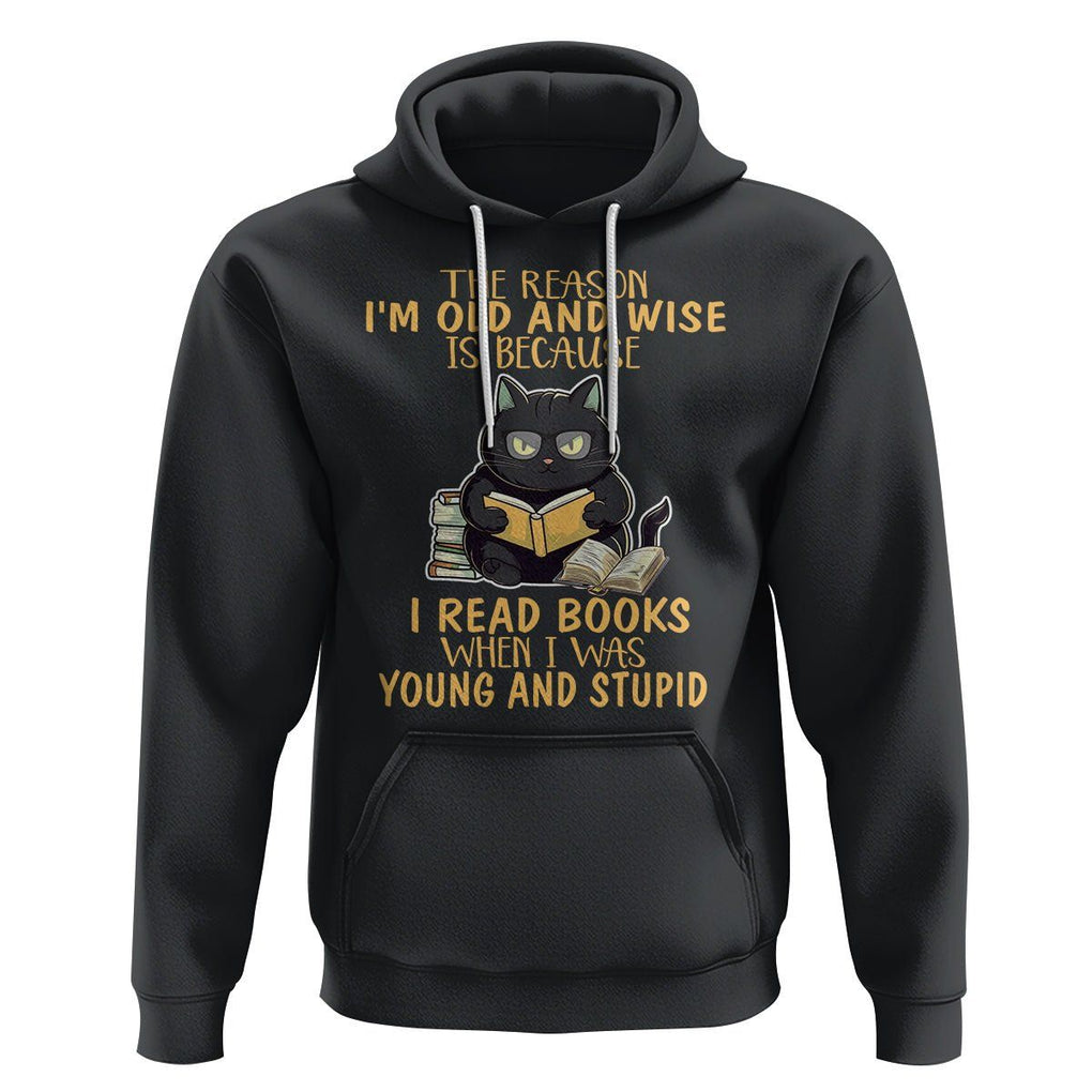 Black Cat Reading Hoodie I'm Old And Wise Because I Read Books When I Was Young And Stupid TS02 Black Printyourwear