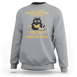 Black Cat Reading Sweatshirt I'm Old And Wise Because I Read Books When I Was Young And Stupid TS02 Sport Gray Printyourwear