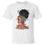 Black Girl Magic Afro Melanin Queen African American Women T Shirt TS01 White Printyourwear