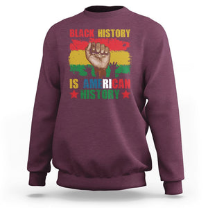 Black History Is American History Sweatshirt Patriotic African American Pride Raised Fist TS02 Maroon Printyourwear