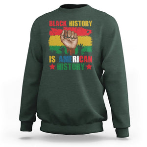 Black History Is American History Sweatshirt Patriotic African American Pride Raised Fist TS02 Dark Forest Green Printyourwear