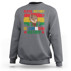 Black History Is American History Sweatshirt Patriotic African American Pride Raised Fist TS02 Charcoal Printyourwear