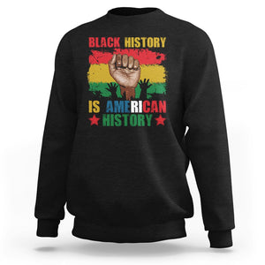 Black History Is American History Sweatshirt Patriotic African American Pride Raised Fist TS02 Black Printyourwear