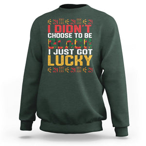 Black History Month Sweatshirt I Didn't Choose To Be Black I Just Got Lucky TS09 Dark Forest Green Printyourwear