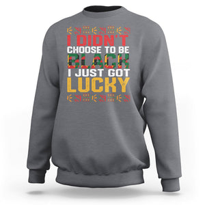 Black History Month Sweatshirt I Didn't Choose To Be Black I Just Got Lucky TS09 Charcoal Printyourwear