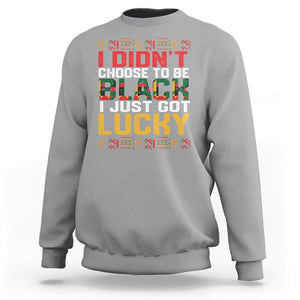 Black History Month Sweatshirt I Didn't Choose To Be Black I Just Got Lucky TS09 Sport Gray Printyourwear