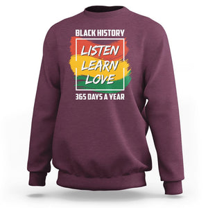 Black History Month Sweatshirt Listen Learn Love 365 Days A Year African American TS02 Maroon Printyourwear