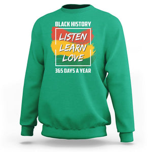 Black History Month Sweatshirt Listen Learn Love 365 Days A Year African American TS02 Irish Green Printyourwear