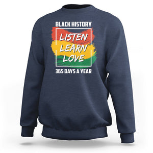 Black History Month Sweatshirt Listen Learn Love 365 Days A Year African American TS02 Navy Printyourwear