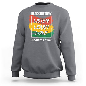 Black History Month Sweatshirt Listen Learn Love 365 Days A Year African American TS02 Charcoal Printyourwear