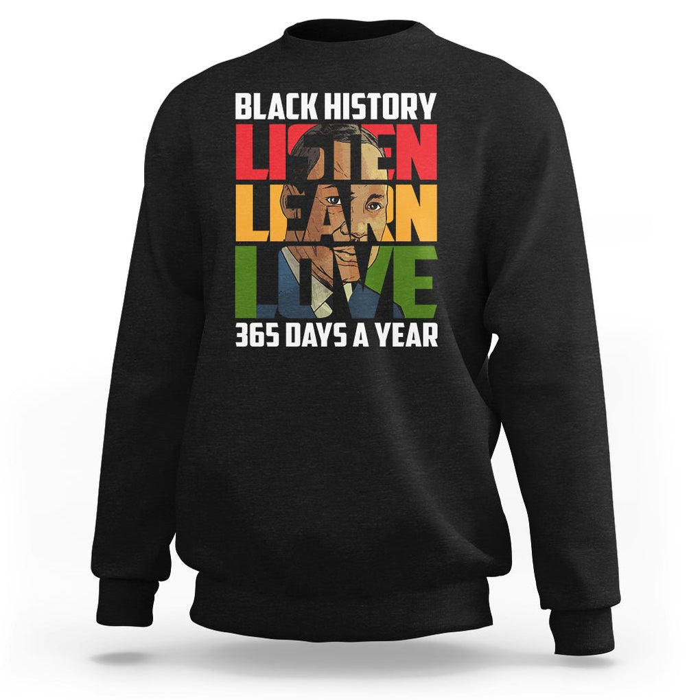 Black History Month Sweatshirt Listen Learn Love 365 Days A Year MLK TS02 Black Printyourwear