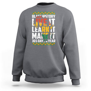 Black History Month Sweatshirt Live It Learn It Make It 365 Days A Year TS02 Charcoal Printyourwear