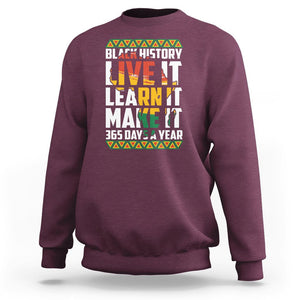 Black History Month Sweatshirt Live It Learn It Make It 365 Days A Year TS02 Maroon Printyourwear