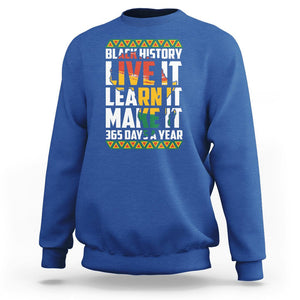 Black History Month Sweatshirt Live It Learn It Make It 365 Days A Year TS02 Royal Blue Printyourwear