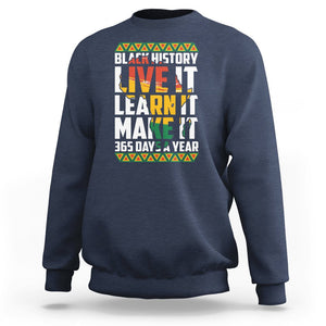 Black History Month Sweatshirt Live It Learn It Make It 365 Days A Year TS02 Navy Printyourwear