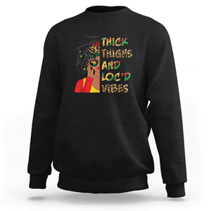 Black History Month Sweatshirt Thick Thighs And Locd Vibes Proud African Melanin Women TS02 Black Printyourwear