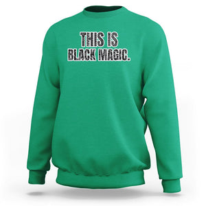 Black History Month Sweatshirt This is Black Magic TS02 Irish Green Printyourwear