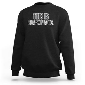 Black History Month Sweatshirt This is Black Magic TS02 Black Printyourwear