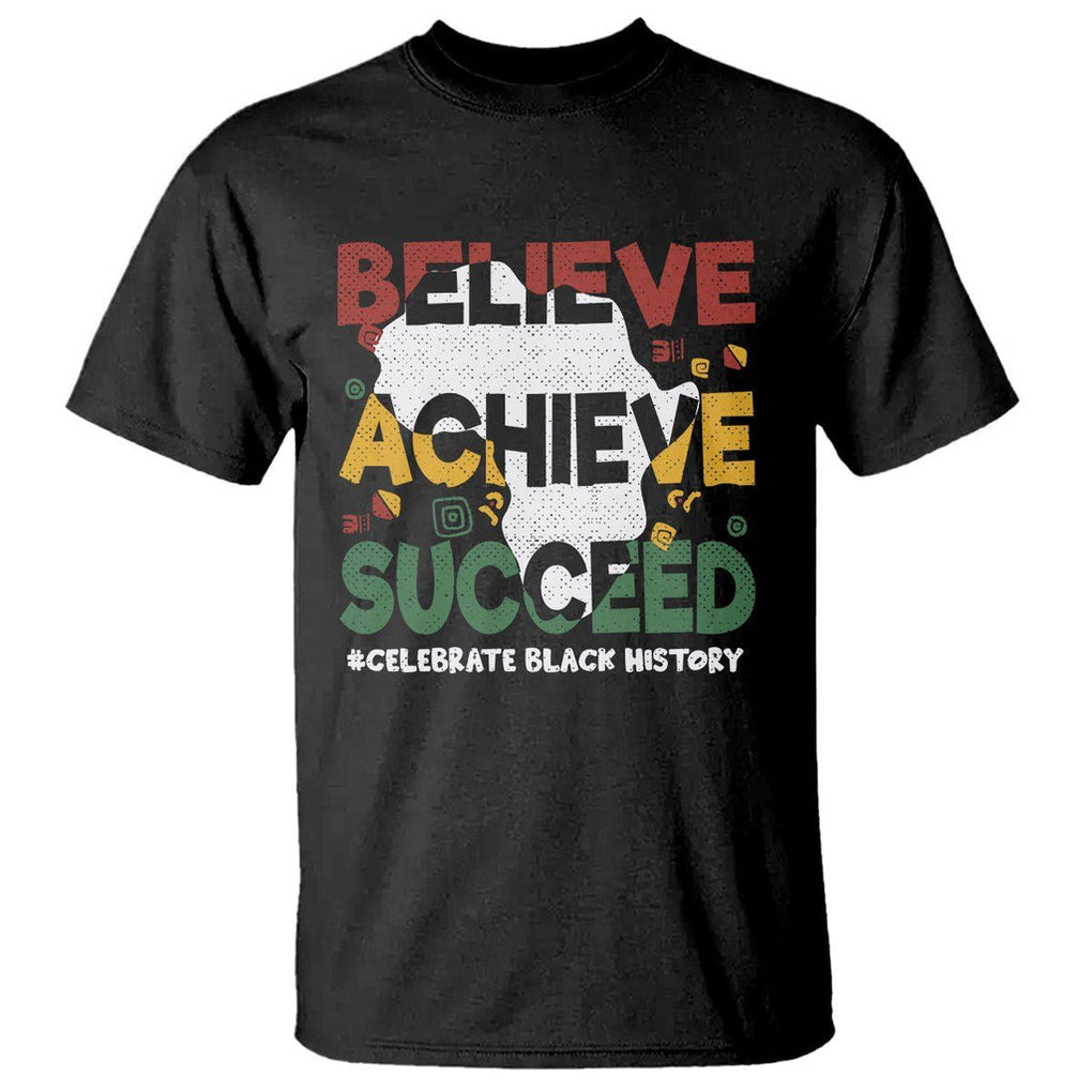 Black History Month T Shirt Believe Achieve Succeed BHM Black and Proud TS02 Black Printyourwear