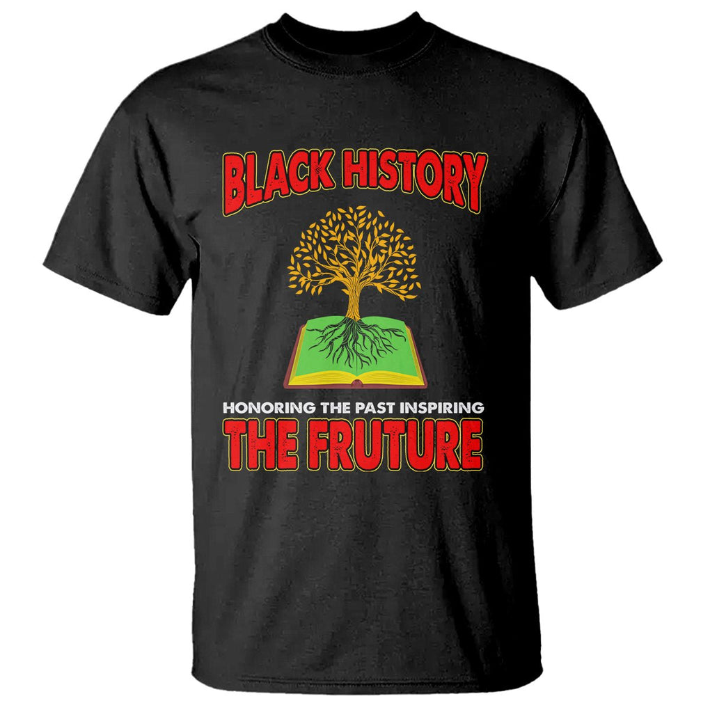 Black History Month T Shirt Honoring The Past Inspiring The Future TS09 Black Printyourwear