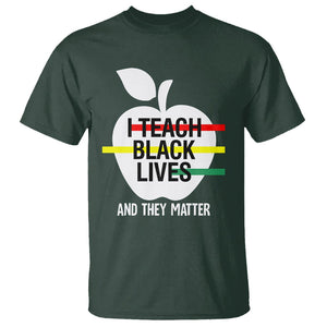 Black History Month T Shirt I Teach Black Lives And They Matter Black TS09 Dark Forest Green Printyourwear