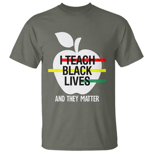 Black History Month T Shirt I Teach Black Lives And They Matter Black TS09 Military Green Printyourwear