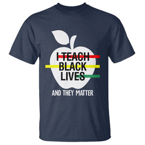 Black History Month T Shirt I Teach Black Lives And They Matter Black TS09 Navy Printyourwear