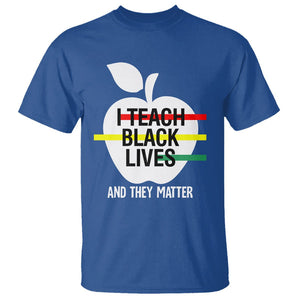 Black History Month T Shirt I Teach Black Lives And They Matter Black TS09 Royal Blue Printyourwear